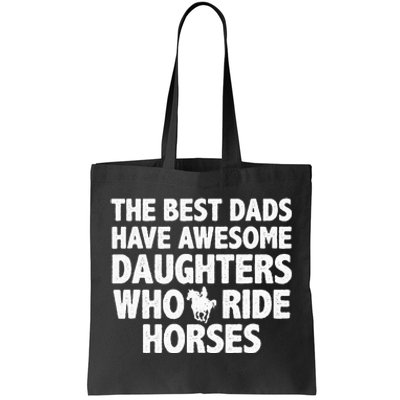 The best dads have daughters who ride horses funny dad gift Tote Bag