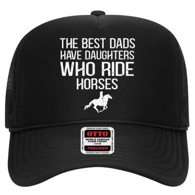 The Best Dads Have Daughters Who Ride Horses High Crown Mesh Back Trucker Hat