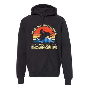 The Best Dads Have Daughters Who Ride Snowmobiles Riding Premium Hoodie