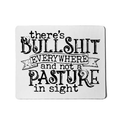 There’s Bullshit Everywhere And Not A Pasture In Sight Quote Mousepad