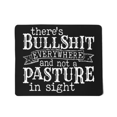 There's Bullshit Everywhere And Not A Pasture In Sight Mousepad