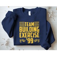 Team Building Exercise 99 Sweatshirt