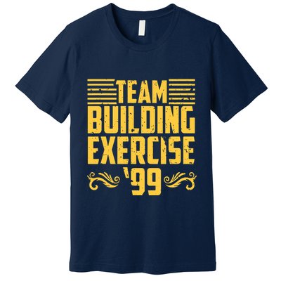 Team Building Exercise 99 Premium T-Shirt