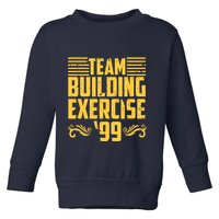 Team Building Exercise 99 Toddler Sweatshirt