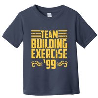 Team Building Exercise 99 Toddler T-Shirt