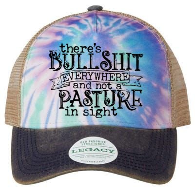 There’s Bullshit Everywhere And Not A Pasture In Sight Quote Legacy Tie Dye Trucker Hat