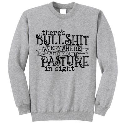 There’s Bullshit Everywhere And Not A Pasture In Sight Quote Tall Sweatshirt