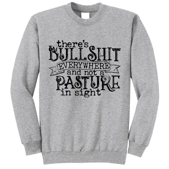 There’s Bullshit Everywhere And Not A Pasture In Sight Quote Tall Sweatshirt