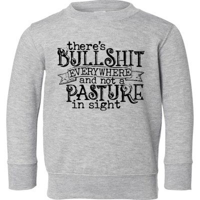 There’s Bullshit Everywhere And Not A Pasture In Sight Quote Toddler Sweatshirt