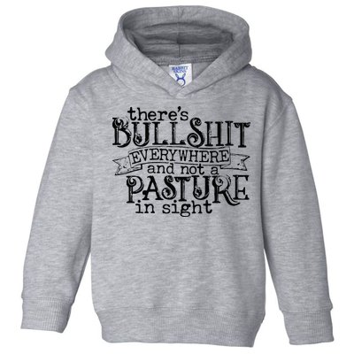 There’s Bullshit Everywhere And Not A Pasture In Sight Quote Toddler Hoodie