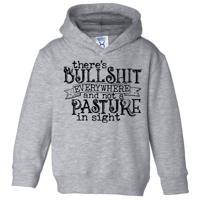 There’s Bullshit Everywhere And Not A Pasture In Sight Quote Toddler Hoodie