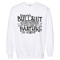 There’s Bullshit Everywhere And Not A Pasture In Sight Quote Garment-Dyed Sweatshirt