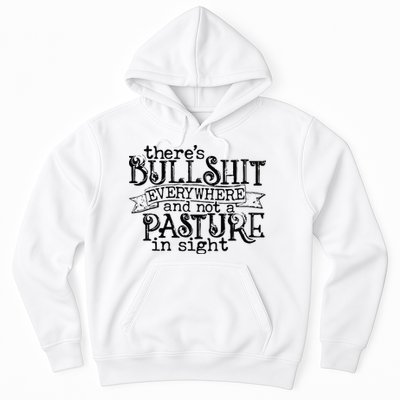 There’s Bullshit Everywhere And Not A Pasture In Sight Quote Hoodie