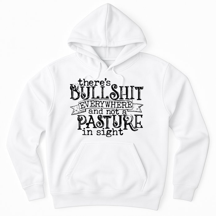 There’s Bullshit Everywhere And Not A Pasture In Sight Quote Hoodie