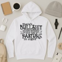 There’s Bullshit Everywhere And Not A Pasture In Sight Quote Hoodie