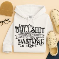 There’s Bullshit Everywhere And Not A Pasture In Sight Quote Hoodie