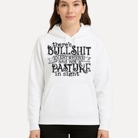There’s Bullshit Everywhere And Not A Pasture In Sight Quote Hoodie