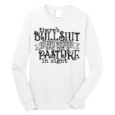 There’s Bullshit Everywhere And Not A Pasture In Sight Quote Long Sleeve Shirt