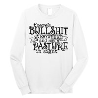 There’s Bullshit Everywhere And Not A Pasture In Sight Quote Long Sleeve Shirt