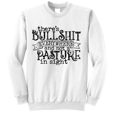 There’s Bullshit Everywhere And Not A Pasture In Sight Quote Sweatshirt