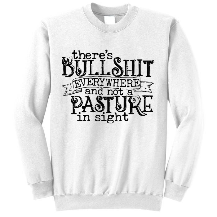 There’s Bullshit Everywhere And Not A Pasture In Sight Quote Sweatshirt