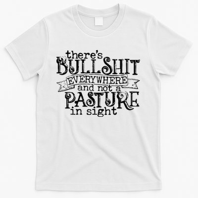 There’s Bullshit Everywhere And Not A Pasture In Sight Quote T-Shirt