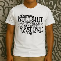 There’s Bullshit Everywhere And Not A Pasture In Sight Quote T-Shirt