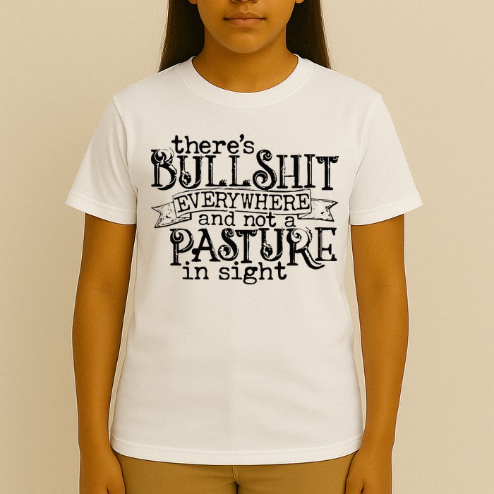 There’s Bullshit Everywhere And Not A Pasture In Sight Quote T-Shirt