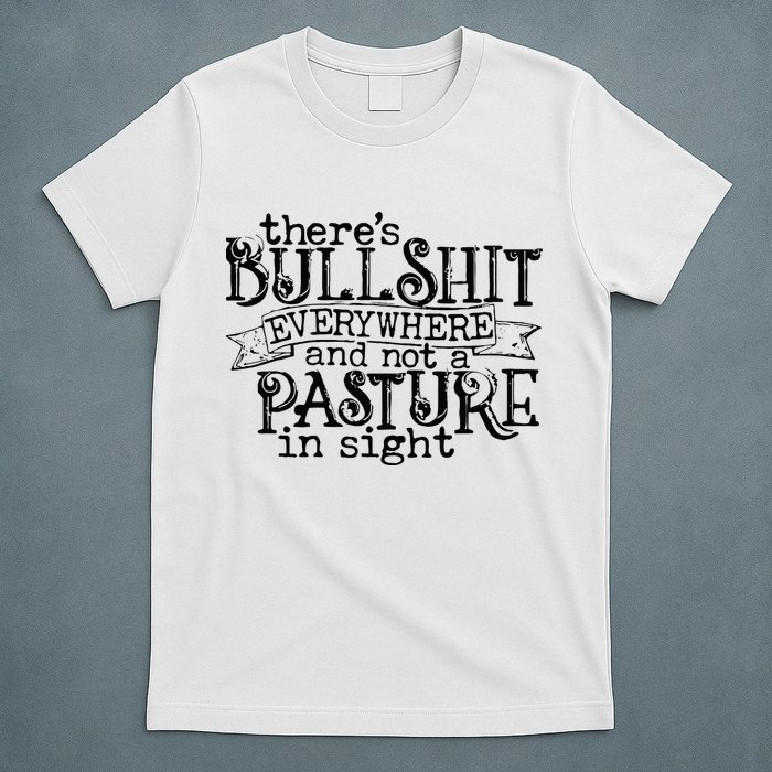 There’s Bullshit Everywhere And Not A Pasture In Sight Quote T-Shirt