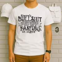 There’s Bullshit Everywhere And Not A Pasture In Sight Quote T-Shirt