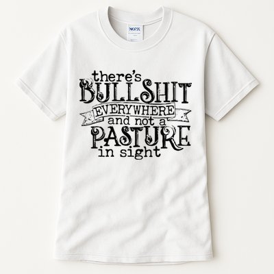 There’s Bullshit Everywhere And Not A Pasture In Sight Quote Tall T-Shirt
