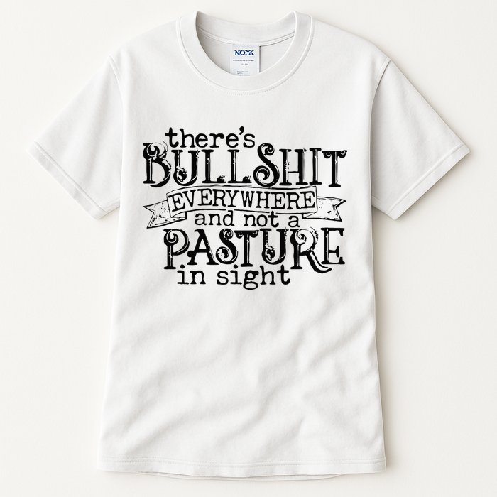 There’s Bullshit Everywhere And Not A Pasture In Sight Quote Tall T-Shirt