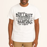 There’s Bullshit Everywhere And Not A Pasture In Sight Quote Tall T-Shirt