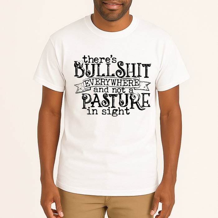 There’s Bullshit Everywhere And Not A Pasture In Sight Quote Tall T-Shirt