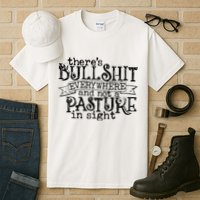 There’s Bullshit Everywhere And Not A Pasture In Sight Quote Tall T-Shirt