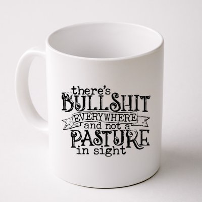 There’s Bullshit Everywhere And Not A Pasture In Sight Quote Mug