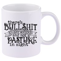 There’s Bullshit Everywhere And Not A Pasture In Sight Quote 11oz C Handle Ceramic Mug