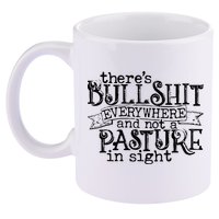 There’s Bullshit Everywhere And Not A Pasture In Sight Quote 11oz C Handle Ceramic Mug