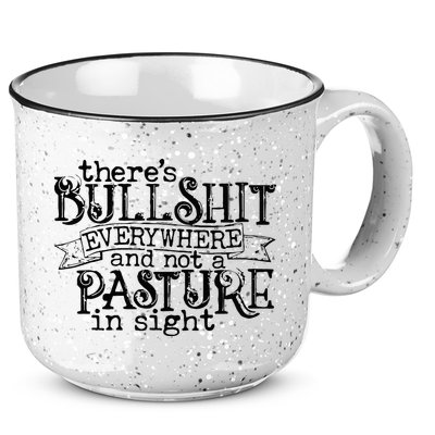 There’s Bullshit Everywhere And Not A Pasture In Sight Quote 15oz Campfire Ceramic Mug