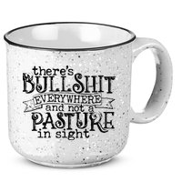 There’s Bullshit Everywhere And Not A Pasture In Sight Quote 15oz Campfire Ceramic Mug