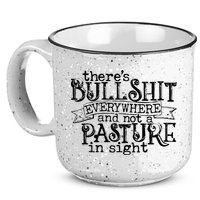 There’s Bullshit Everywhere And Not A Pasture In Sight Quote 15oz Campfire Ceramic Mug