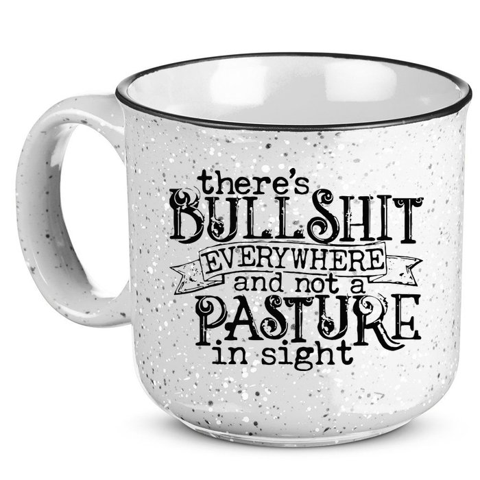There’s Bullshit Everywhere And Not A Pasture In Sight Quote 15oz Campfire Ceramic Mug