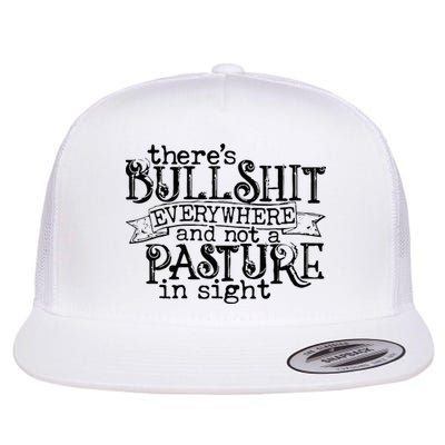 There’s Bullshit Everywhere And Not A Pasture In Sight Quote Flatbill Hat