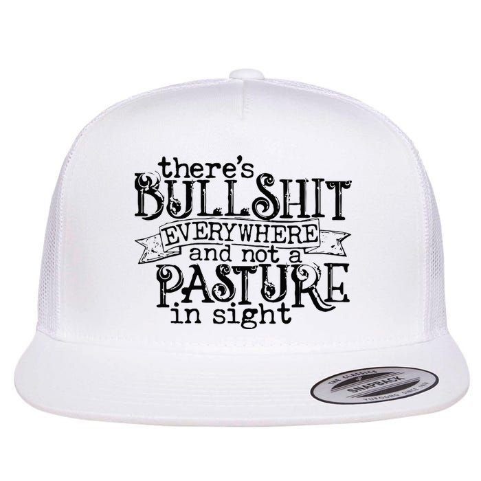 There’s Bullshit Everywhere And Not A Pasture In Sight Quote Flatbill Hat
