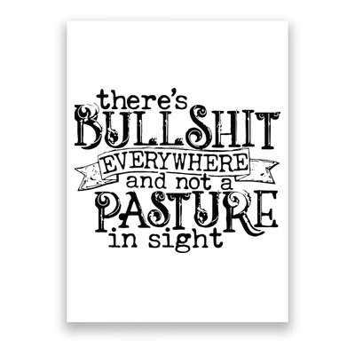 There’s Bullshit Everywhere And Not A Pasture In Sight Quote Poster