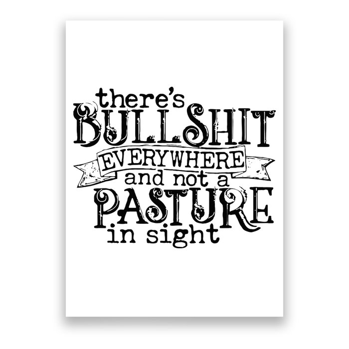 There’s Bullshit Everywhere And Not A Pasture In Sight Quote Poster