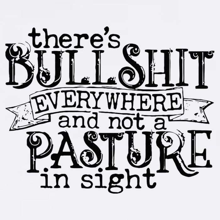 There’s Bullshit Everywhere And Not A Pasture In Sight Quote Poster