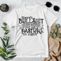 There’s Bullshit Everywhere And Not A Pasture In Sight Quote Premium T-Shirt