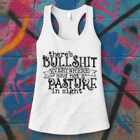 There’s Bullshit Everywhere And Not A Pasture In Sight Quote Womens Tank Top