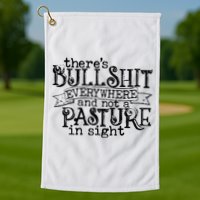 There’s Bullshit Everywhere And Not A Pasture In Sight Quote Golf Towel